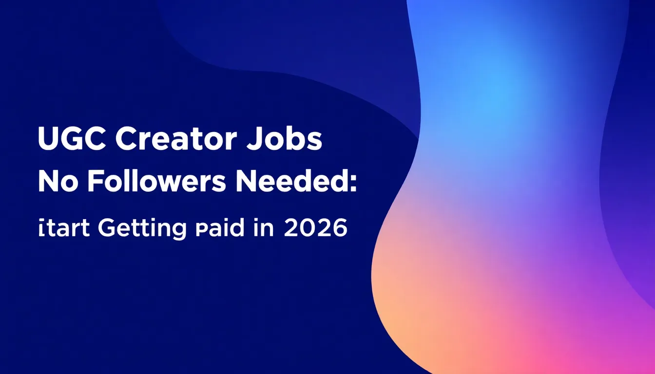 UGC Creator Jobs No Followers Needed: Start Getting Paid in 2026